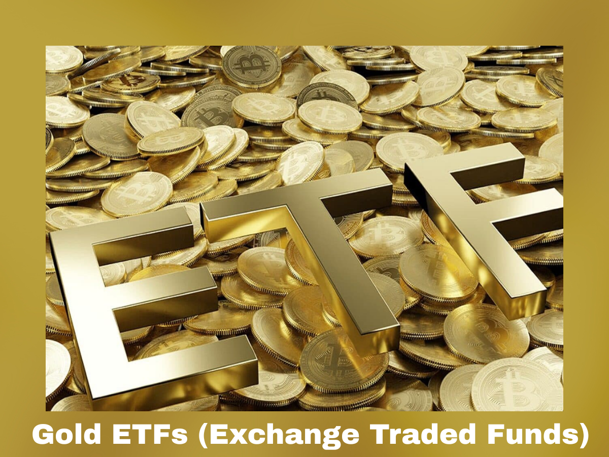 Gold ETFs (Exchange Traded Funds)